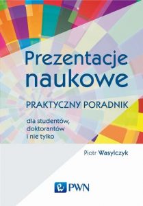 Piotr Wasylczyk, Prezentacje naukowe. Praktyczny poradnik dla studentów, doktorantów