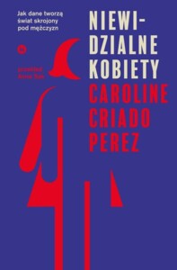 Okładka książki Niewidzialne kobiety, na filetowym tle czerwony zarys sylwetki kopbiety przesłonięty przez sylwetkę mężczyzny w kolorze okładki.