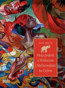 Okładka książki Moja podróż z Witkacym i Malinowskim, na niej kolorowy obraz z ciemnoskórą kobietą.