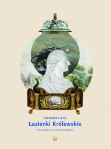 Okładka książki Łazienki Królewskie, na niej marmurowej popiersie na tle obrazu przedstawiającego panoramę Łazienek Królewskich w Warszawie