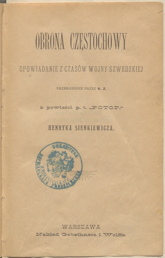 Obrona Częstochowy: opowiadanie z czasów wojny szwedzkiej przerobione przez S. J. z powieści "Potop" H. Sienkiewicza, Warszawa, nakład Gebethnera i Wolffa, 1897