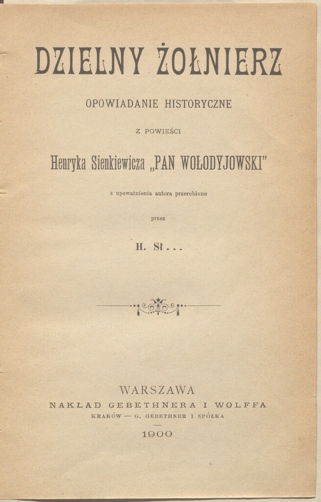 Dzielny żołnierz: opowiadanie historyczne z powieści H. Sienkiewicza "Pan Wołodyjowski" z upoważnienia autora przerobione przez H. Sł…, Warszawa, nakład Gebethnera i Wolffa, 1900