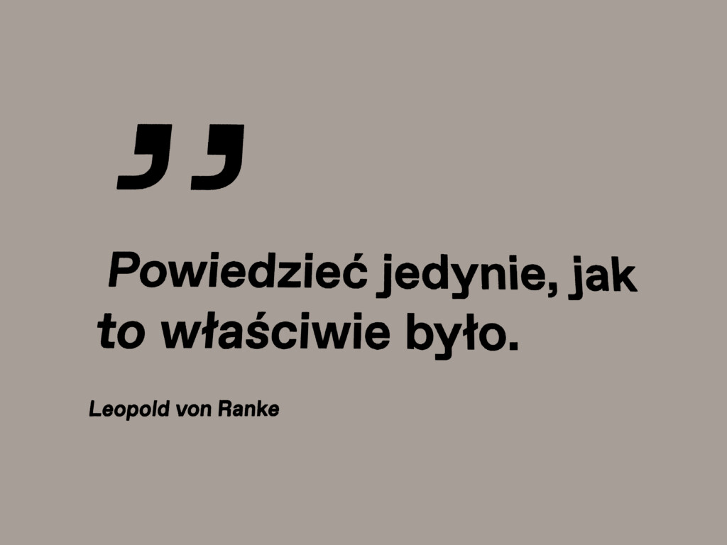 Cytat z Leopolda von Ranke przyjęty jako dewiza założeń wystawy