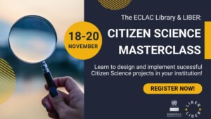 Citizen Science Masterclass. Learn to design and implement sucessful Citizen Science projects in your instutution. The ECLAC Library and LIBER 18-20 November 2024